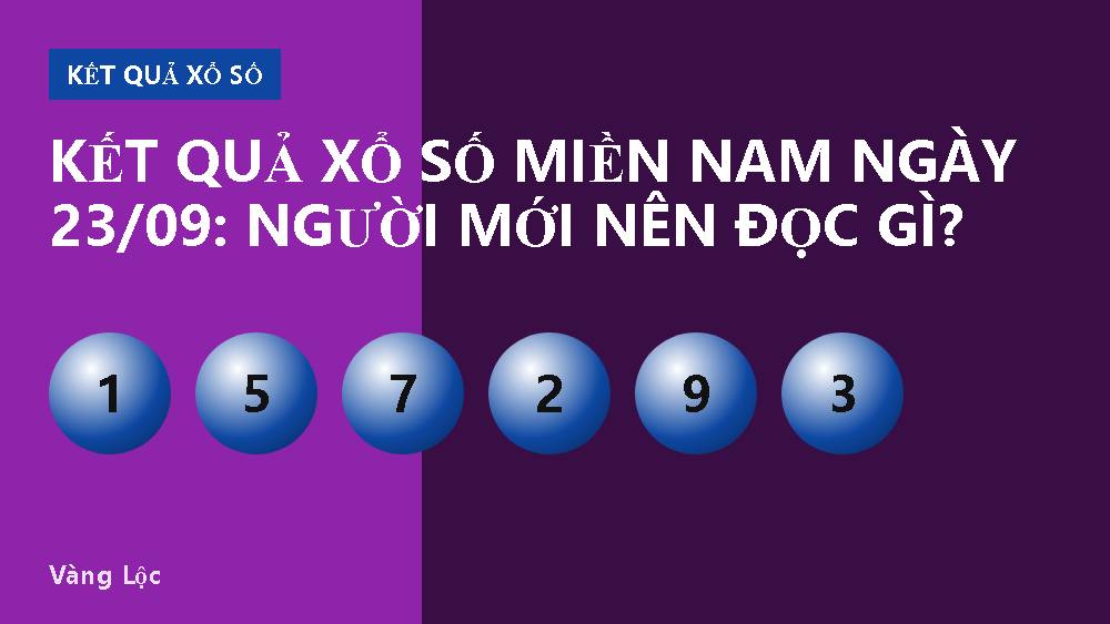 Kết quả xổ số miền Nam ngày 23/09: Người mới nên đọc gì?